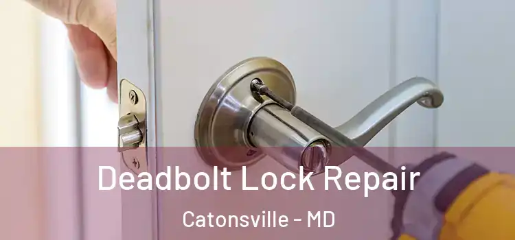 Deadbolt Lock Repair Catonsville - MD