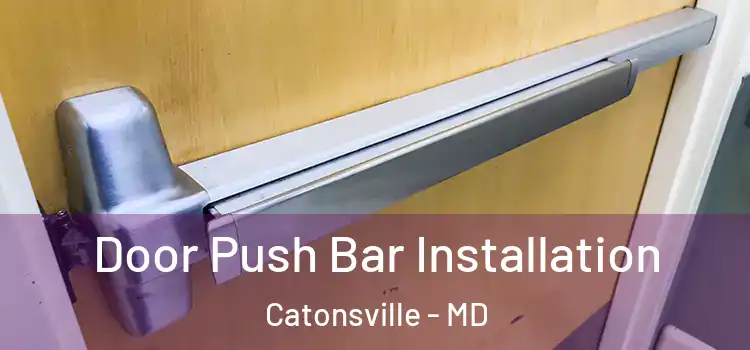 Door Push Bar Installation Catonsville - MD