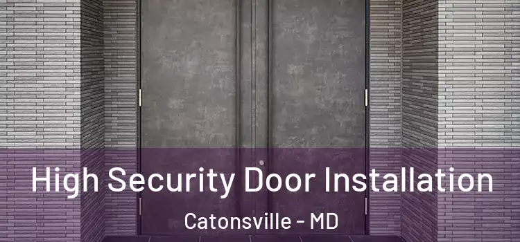 High Security Door Installation Catonsville - MD