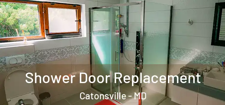 Shower Door Replacement Catonsville - MD